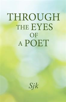 Through the Eyes of a Poet By Sjk 